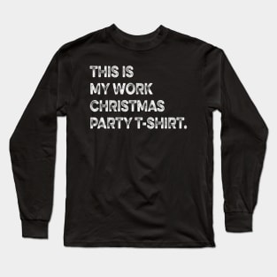 THIS IS MY WORK CHRISTMAS PARTY T-SHIRT Family Christmas-funny christmas matching clothes for familly Long Sleeve T-Shirt